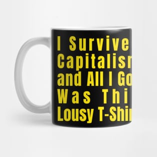 I Survived Capitalism and All I Got Was This Lousy T-Shirt Mug